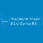 Cara Install Zimbra 8.6 di Centos 6.9