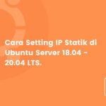 Cara setting IP statik di ubuntu server 18.04 s/d 20.04 LTS