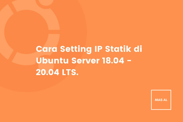 Cara setting IP statik di ubuntu server 18.04 s/d 20.04 Cara setting IP statik di ubuntu server 18.04 s/d 20.04 LTS